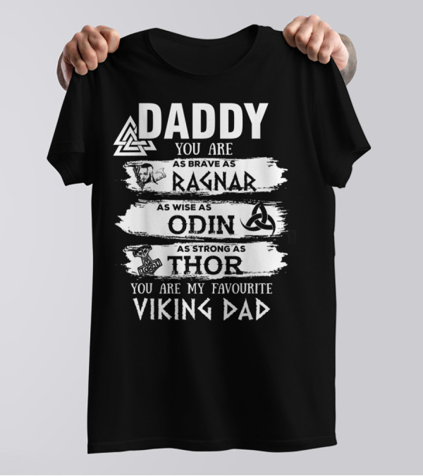 Daddy You Are As Brave As Ragnar As Wise As Odin As Strong As Thor My Favourite Viking Dad T-Shirt
