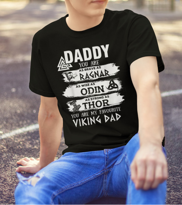 Daddy You Are As Brave As Ragnar As Wise As Odin As Strong As Thor My Favourite Viking Dad T-Shirt