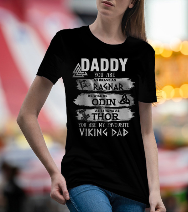 Daddy You Are As Brave As Ragnar As Wise As Odin As Strong As Thor My Favourite Viking Dad T-Shirt