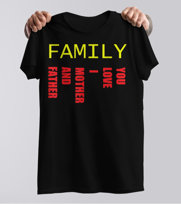 FAMILY FATHER MOTHER AND LOVE YOU T-Shirt