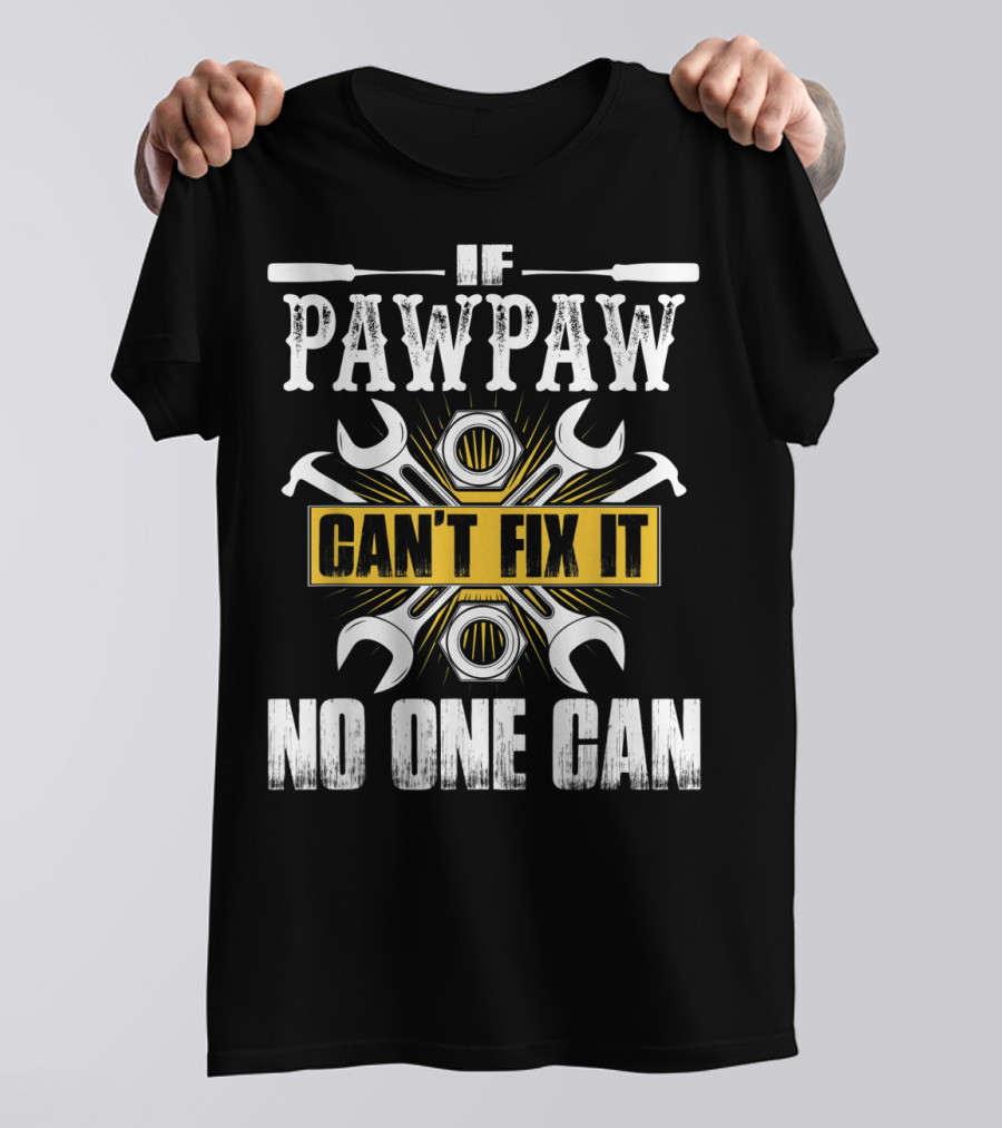 Father Day If Pawpaw Can't Fix It No One Can Wrench And Nuts Tools T-Shirt