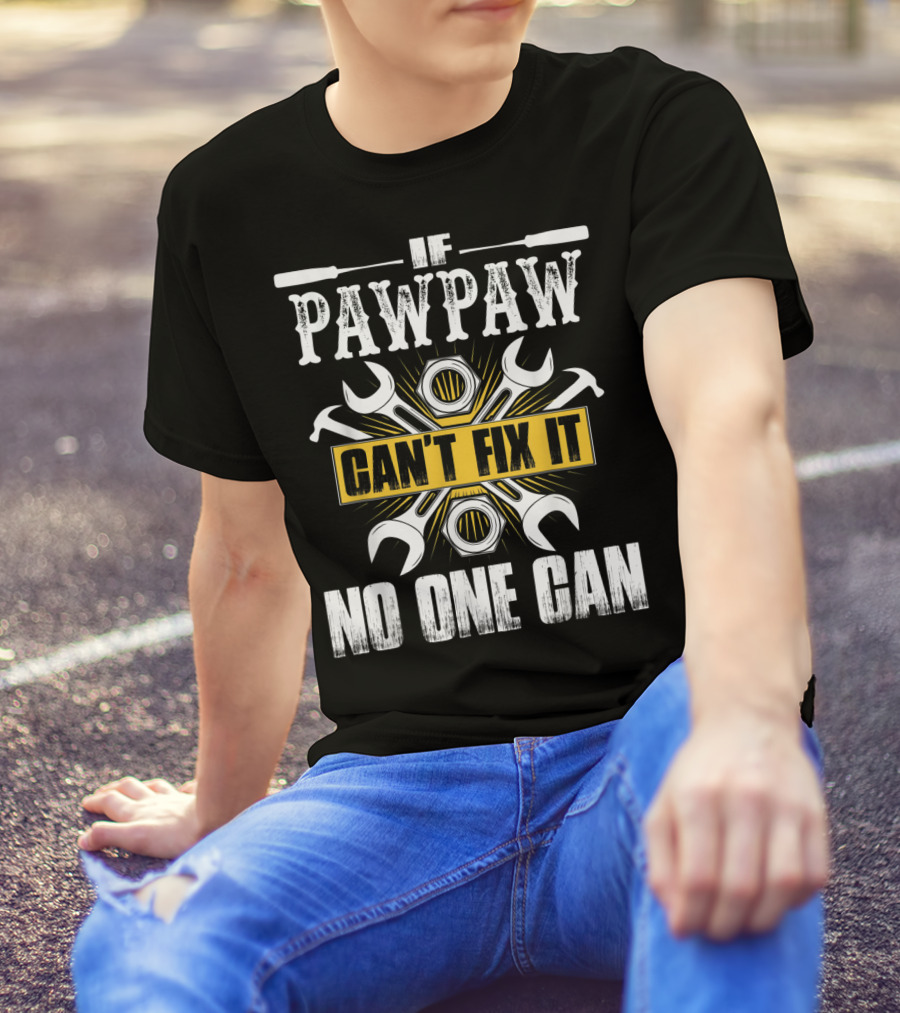 Father Day If Pawpaw Can't Fix It No One Can Wrench And Nuts Tools T-Shirt