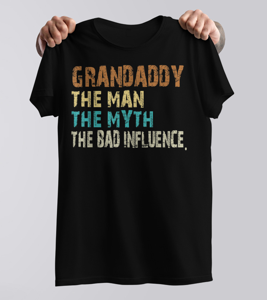 Grandaddy The Man The Myth The Bad Influence Father's Day T-Shirt