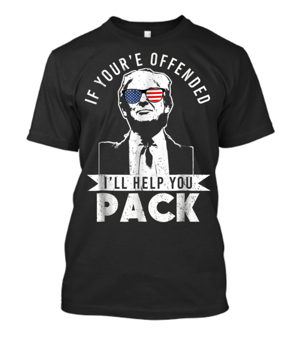 If You're Offended I'll Help You Pack Donald Trump American Flag Sunglasses T-Shirt