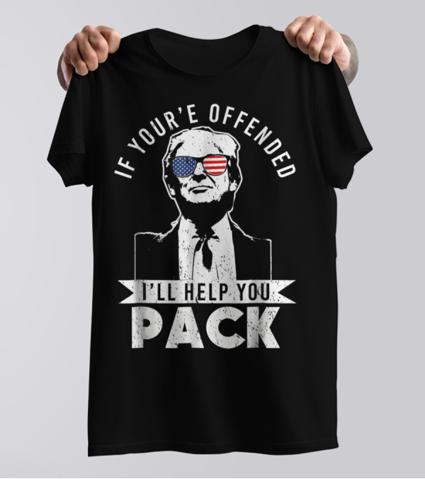 If You're Offended I'll Help You Pack Donald Trump American Flag Sunglasses T-Shirt