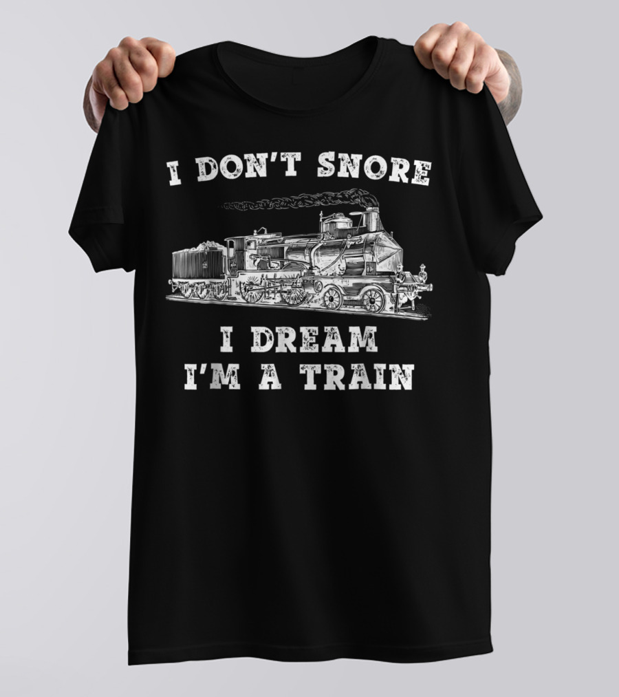 I Don't Snore I Dream I'm A Train Funny Model Train Engineer Conductor T-Shirt