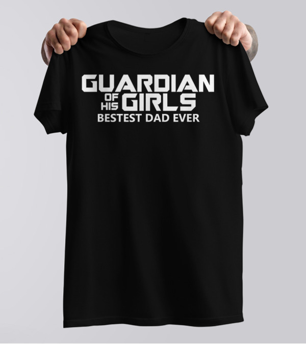 Guardian Of His Girls Bestest Dad Ever T-Shirt