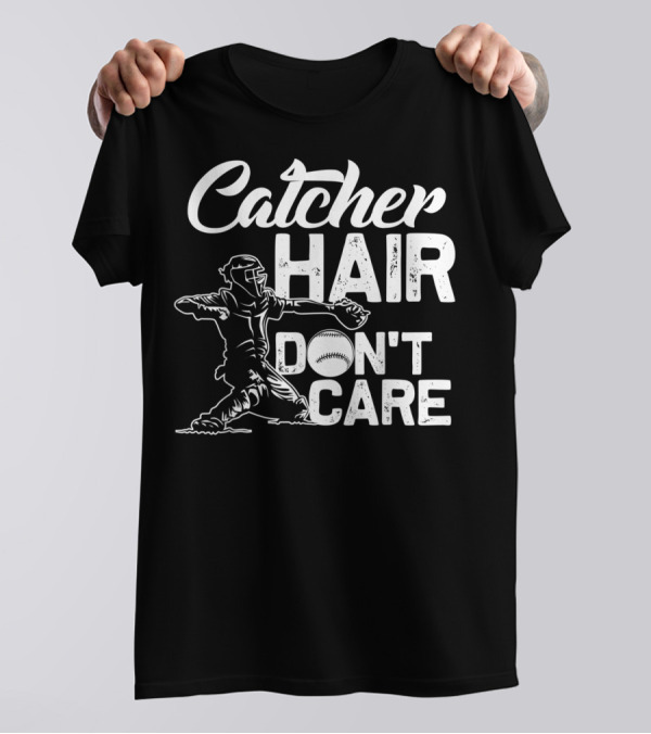 Catcher Hair Don't Care Softball Player Coach T-Shirt