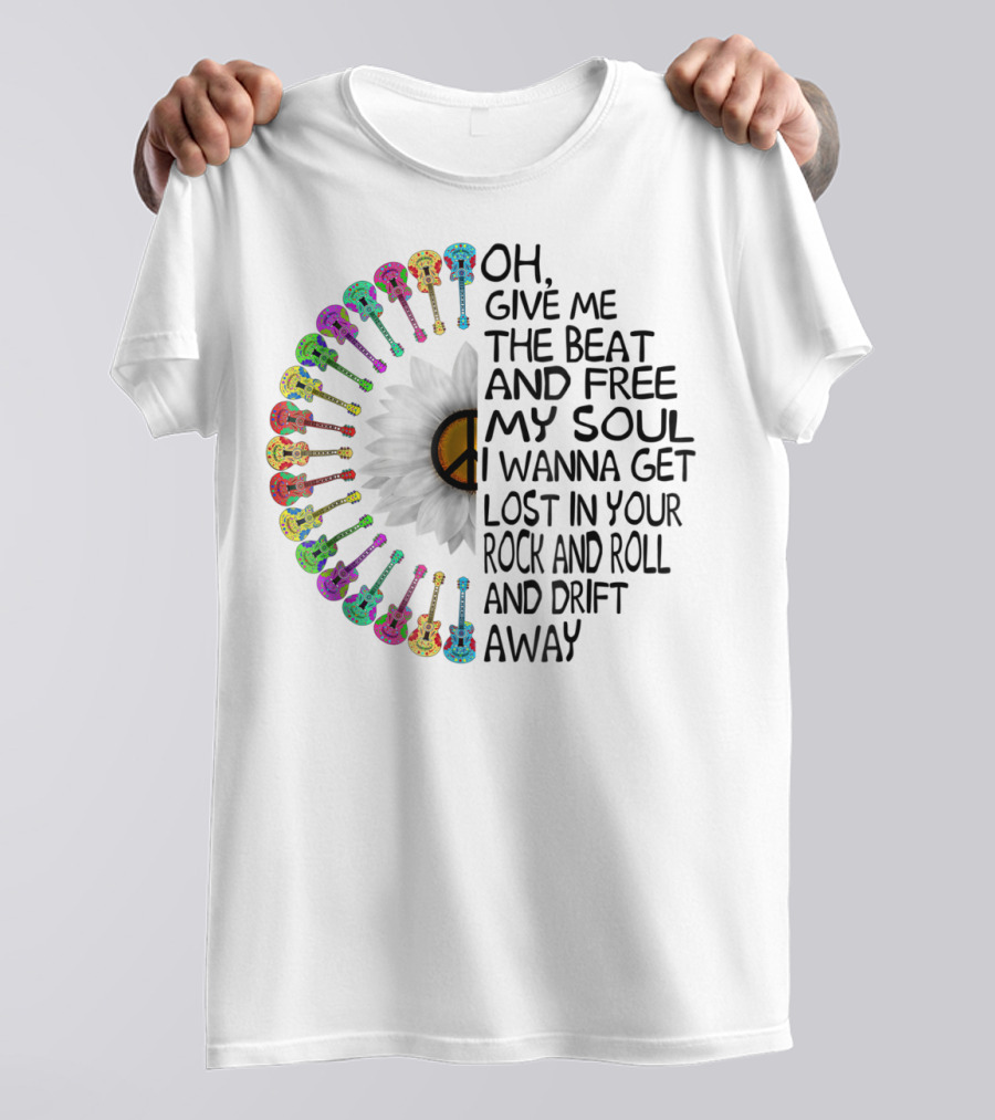 Oh, Give Me The Beat And Free My Soul I Wanna Get Lost In Your Rock And Roll And Drift Away T-Shirt
