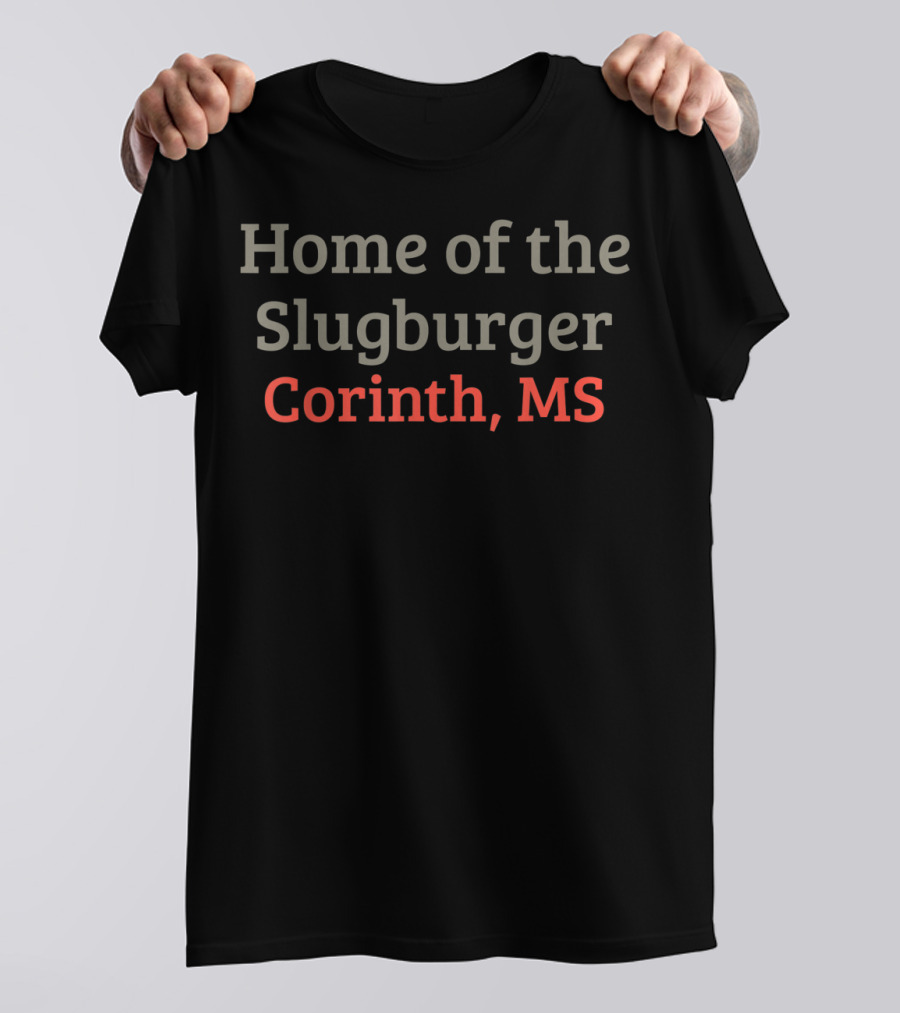 Home Of The Slugburger Corinth MS T-Shirt