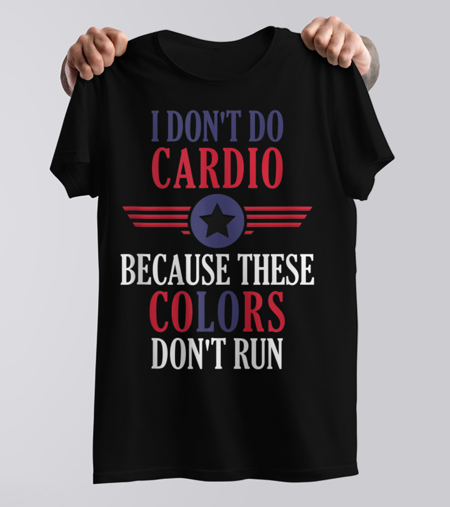 I Don't Do Cardio Because These Colors Don't Run Star Emblem T-Shirt