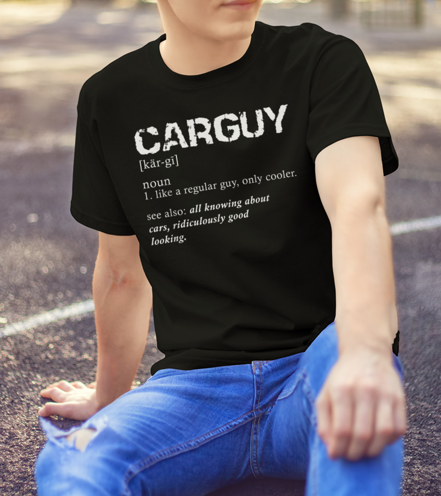Car Guy Definition Cooler Gear Head All Knowing About Cars Ridiculously Good Looking T-Shirt