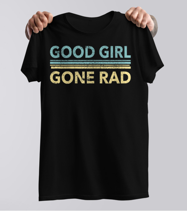 GOOD GIRL GONE RAD RETRO STYLE FOR RAD GIRL T-Shirt