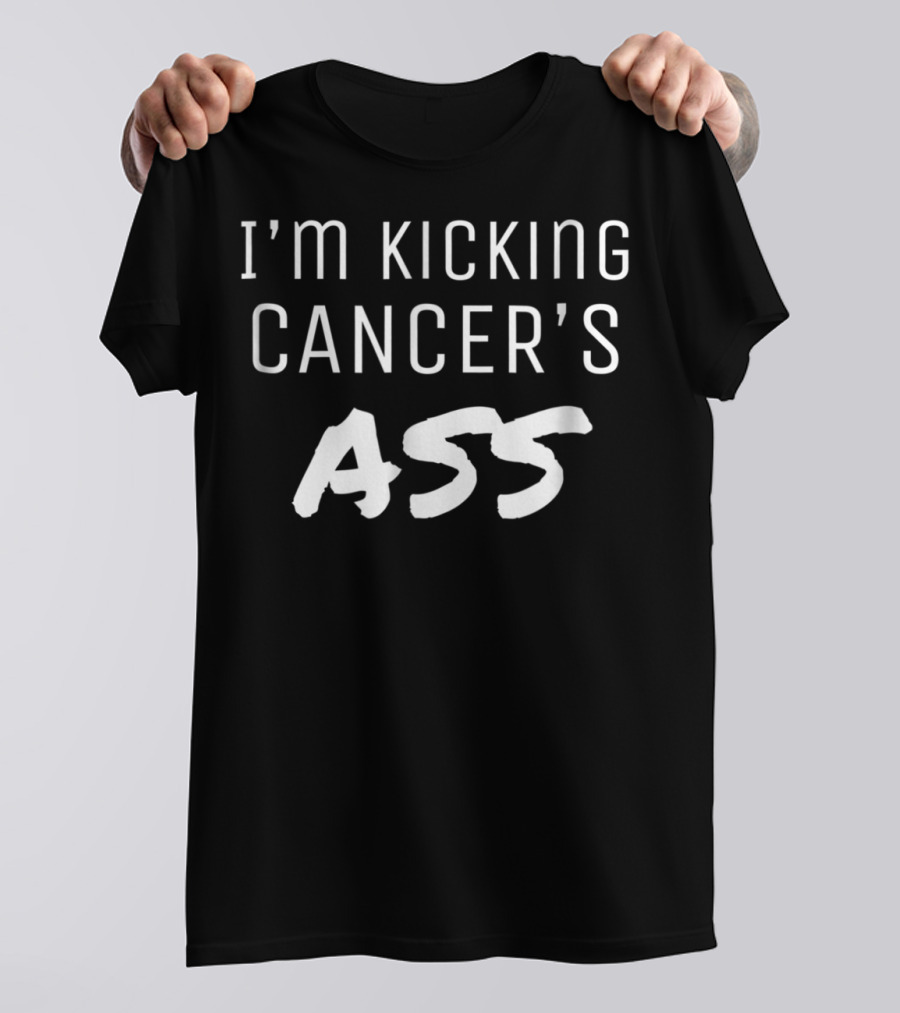 I'M KICKING CANCER'S ASS MOTIVATIONAL T-Shirt