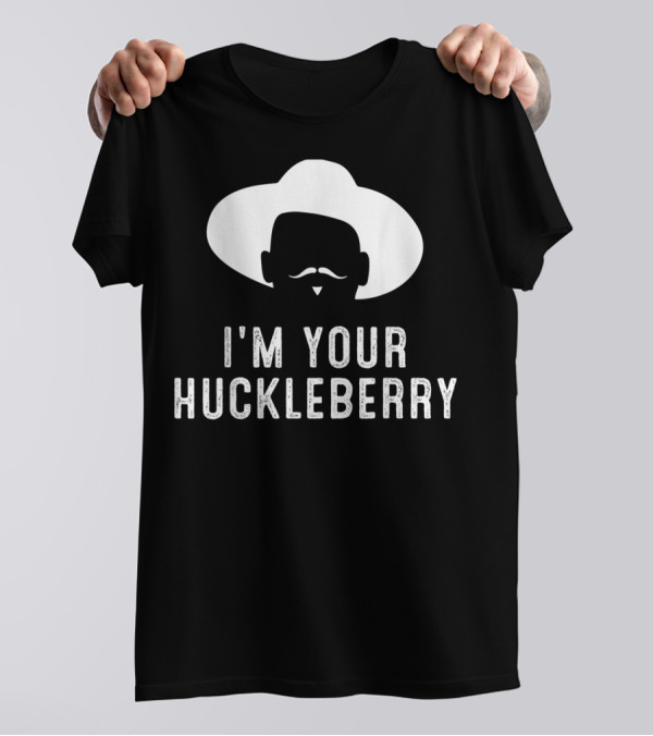 I'm Your Huckleberry Funny Sarcasm Mustache Cowboy Hat T-Shirt