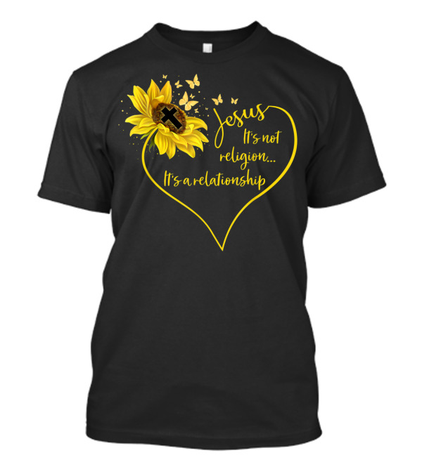 Jesus It's Not Religion It's A Relationship Sunflower Heart Cross Butterflies T-Shirt