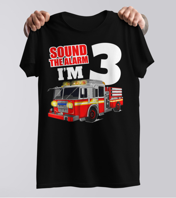 Sound The Alarm I'm 3 Fire Truck Birthday Kids Boy T-Shirt