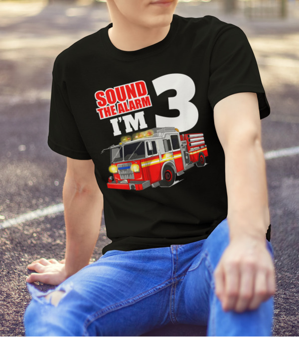 Sound The Alarm I'm 3 Fire Truck Birthday Kids Boy T-Shirt
