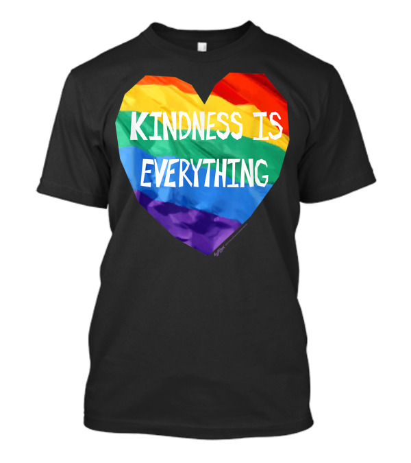 Kindness Is Everything Rainbow Heart Flag LGBT T-Shirt