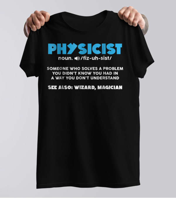 Physicist Noun Funny Definition Wizard Magician Scientist Physics T-Shirt