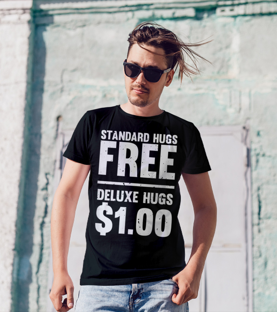 Standard Hugs Free Deluxe Hugs $1.00 T-Shirt