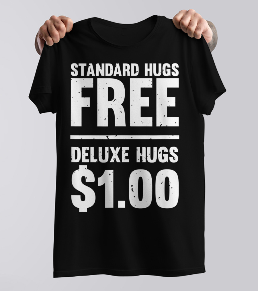 Standard Hugs Free Deluxe Hugs $1.00 T-Shirt