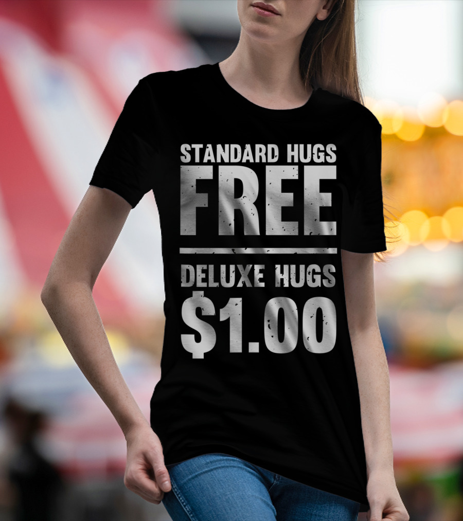 Standard Hugs Free Deluxe Hugs $1.00 T-Shirt