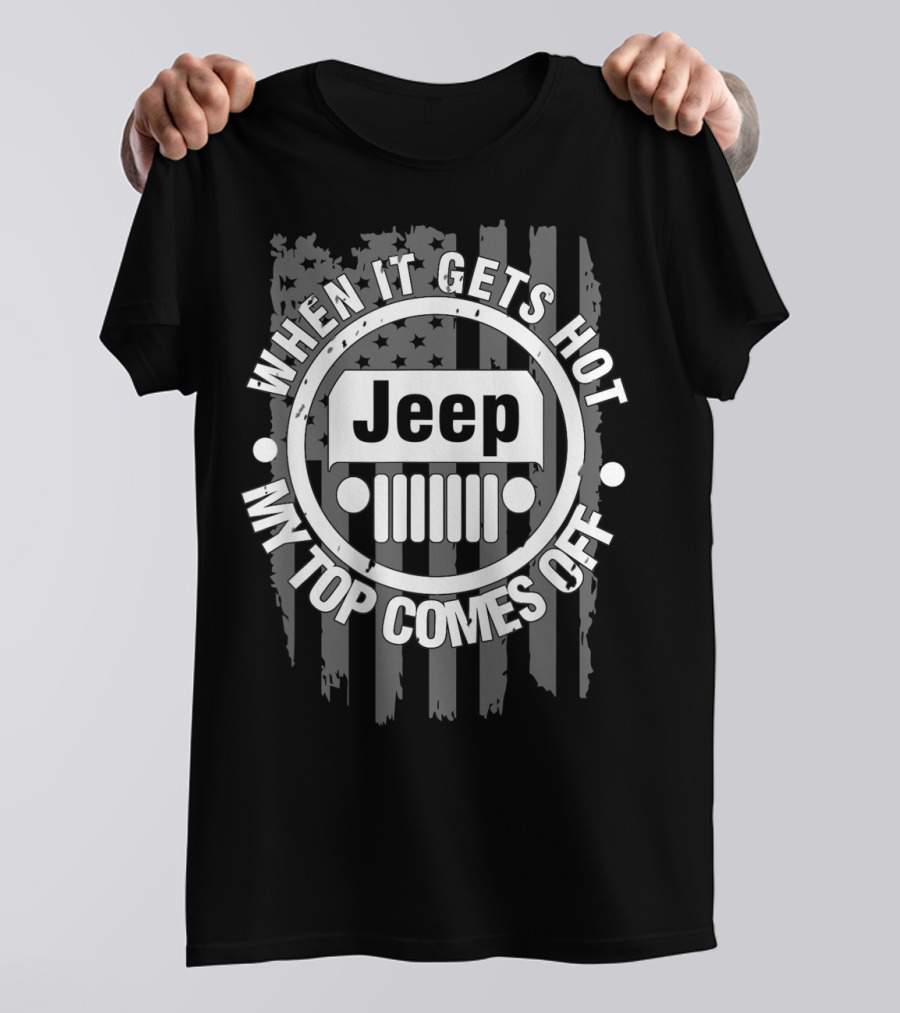 When It Gets Hot My Top Comes Off Jeep Flag T-Shirt