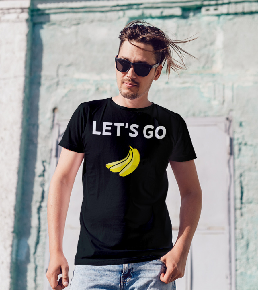 LET'S GO BANANAS Sarcastic Joke T-Shirt