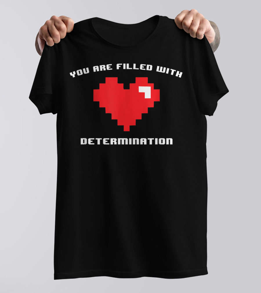 You Are Filled With Determination Pixel Heart Gaming Motivation T-Shirt