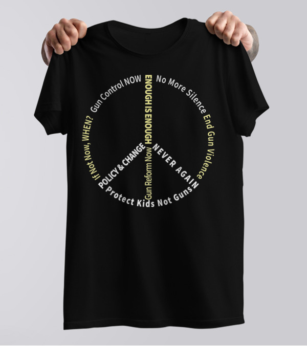 Gun Control Reform Enough Is Enough Peace Symbol Protect Kids Not Guns T-Shirt