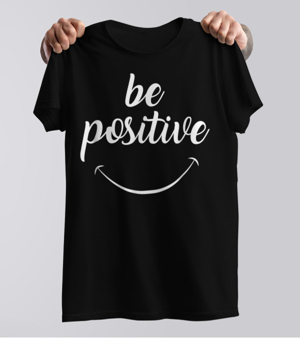 Be Positive Motivational Smile T-Shirt