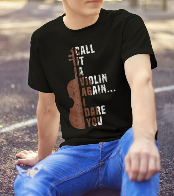 Call It A Violin Again I Dare You Viola Cello Music T-Shirt