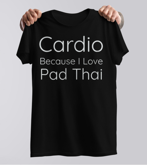 Cardio Enthusiast Driven By Love For Pad Thai T-Shirt