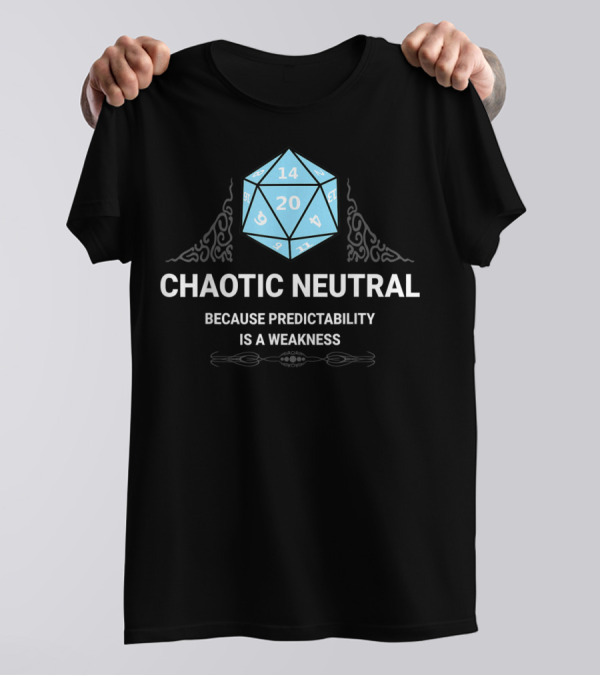 Chaotic Neutral Because Predictability Is A Weakness D20 Dice Fantasy Gamer Roleplay T-Shirt