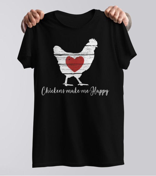 Chickens Make Me Happy Heart Hen T-Shirt