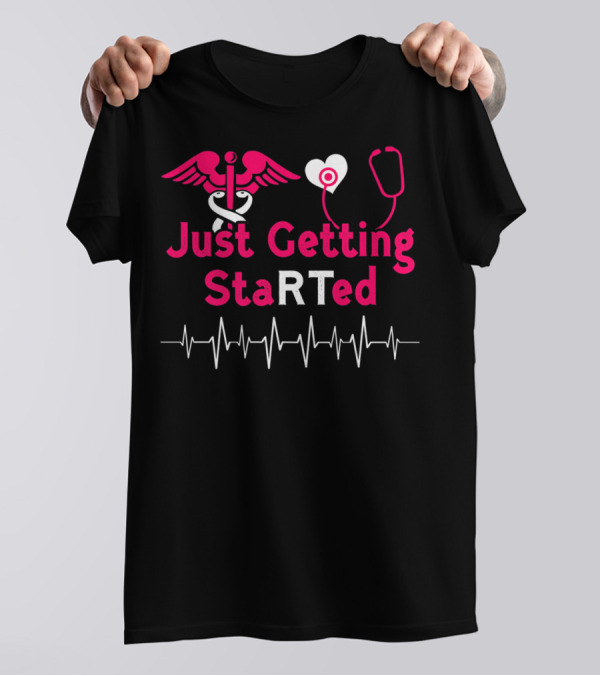 Just Getting StaRTed Cute Respiratory Therapy RT ICU RTT Student T-Shirt