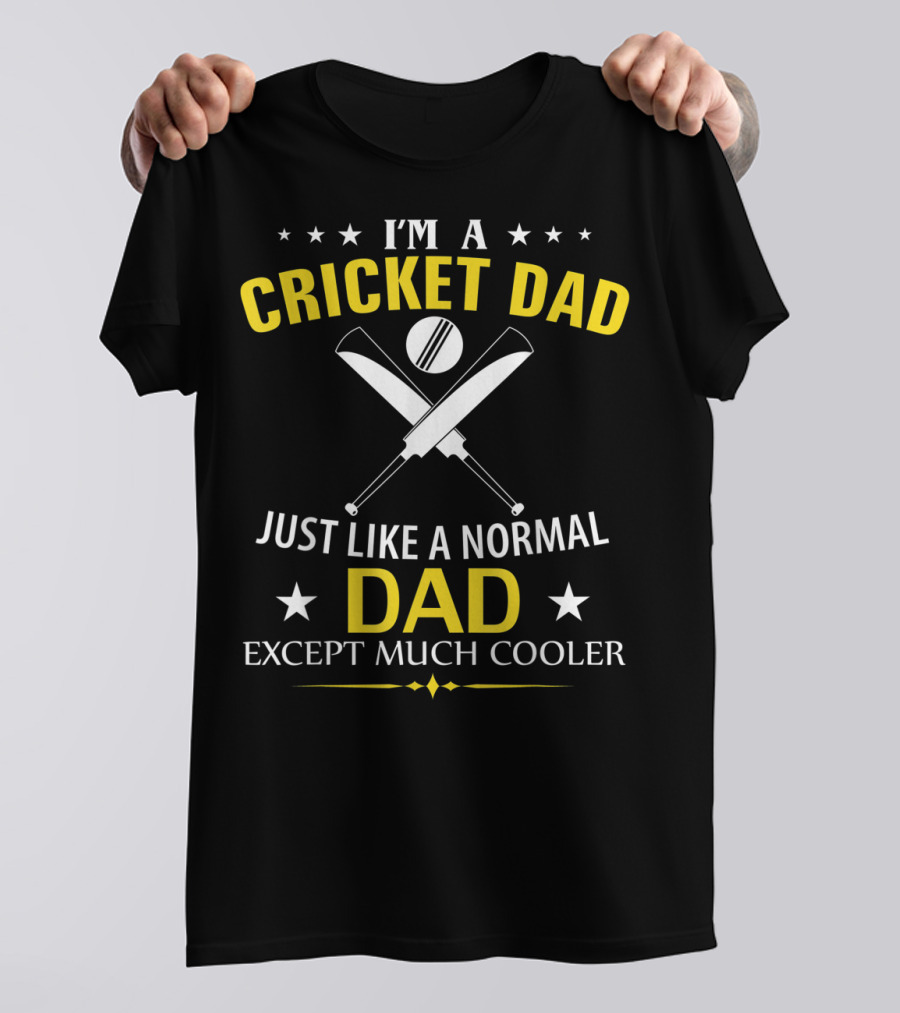 I'm A Cricket Dad Just Like A Normal Dad Except Much Cooler T-Shirt