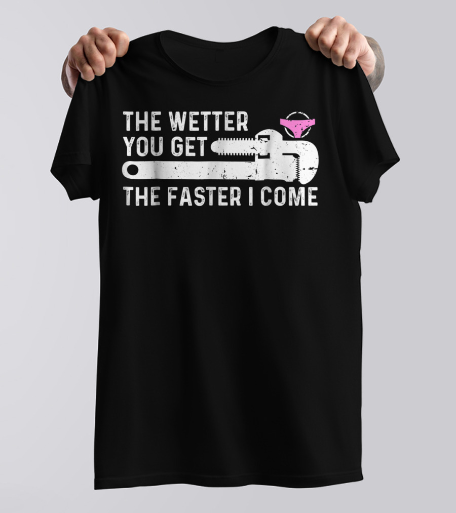 The Wetter You Get The Faster I Come Plaque Wrench Humor T-Shirt