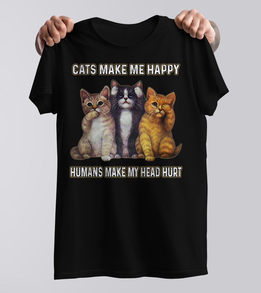 Cats Make Me Happy Humans Make My Head Hurt Cute Trio Of Funny Cats T-Shirt