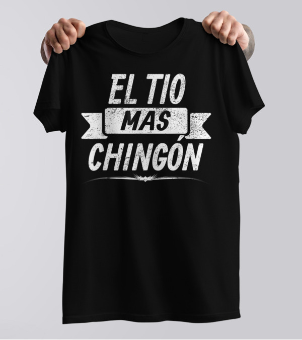 El Tio Mas Chingon Funny Spanish T-Shirt