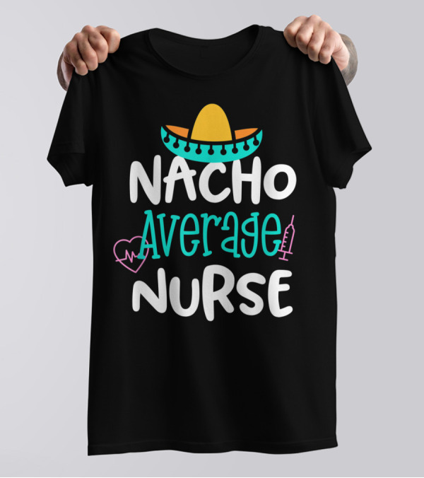 Nacho Average Nurse Funny Women's RN Sombrero Heart Syringe T-Shirt
