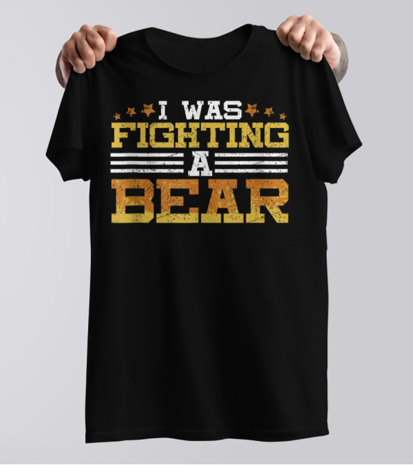I Was Fighting A Bear Injury Recovery Humor T-Shirt