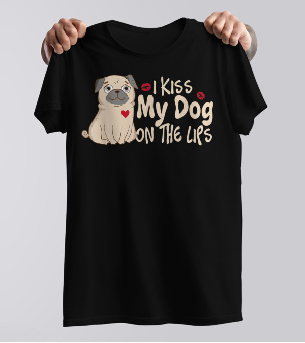 I Kiss My Dog On The Lips Pug Illustration With Red Heart And Lips T-Shirt