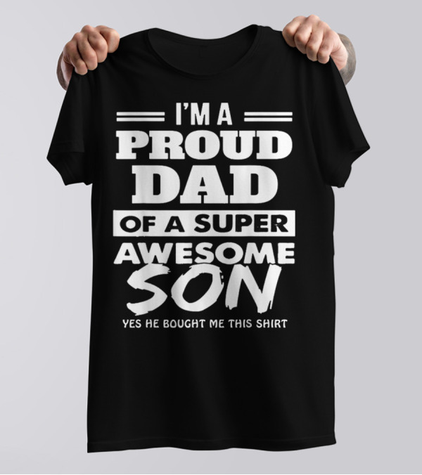 I'm A Proud Dad Of A Super Awesome Son T-Shirt