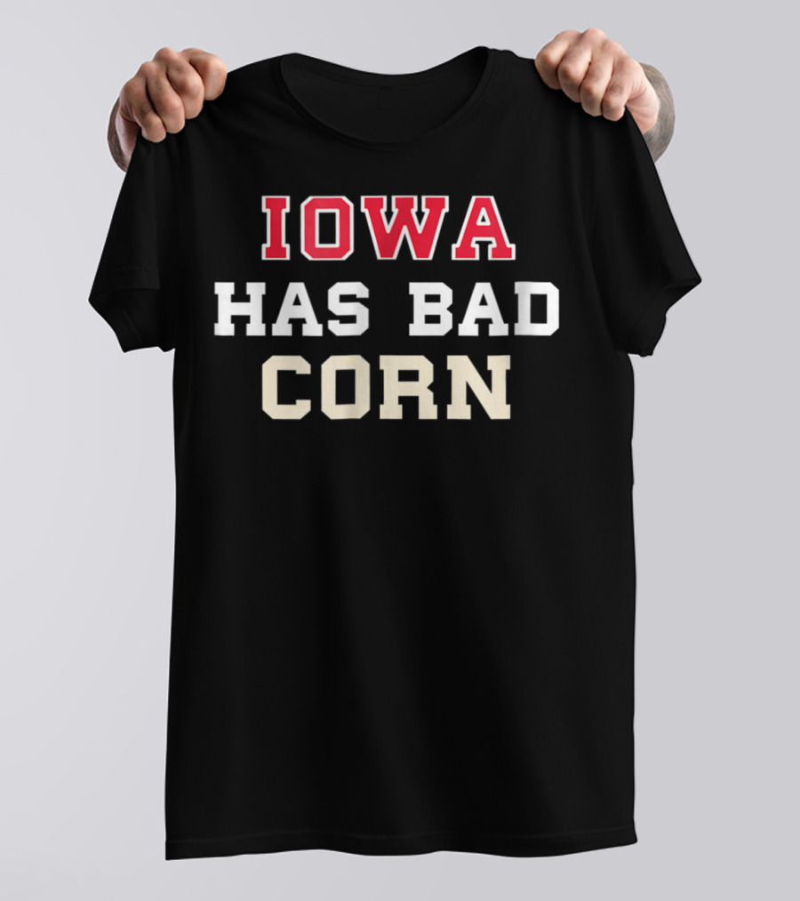 Iowa Has Bad Corn Nebraska Is Better T-Shirt
