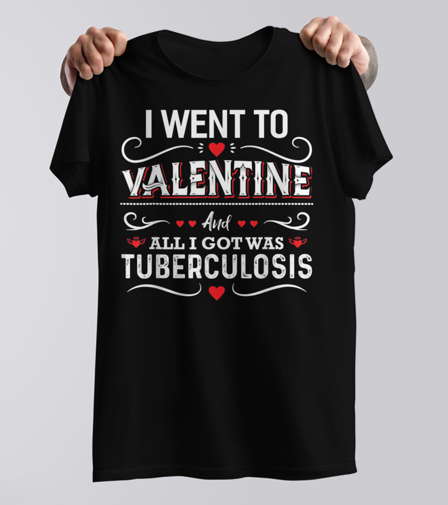 I Went To Valentine And All I Got Was Tuberculosis Hearts And Scrolls T-Shirt
