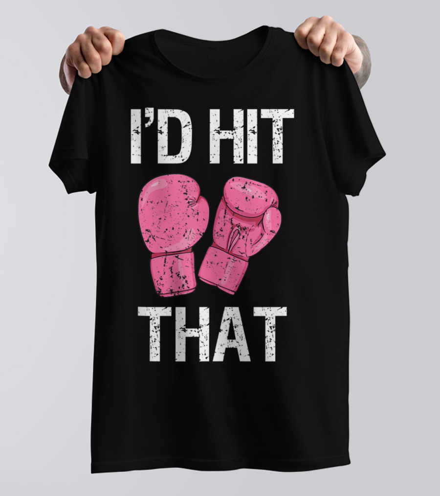 I'D Hit That Funny Kickboxing Boxing Women's Class Pink Gloves T-Shirt