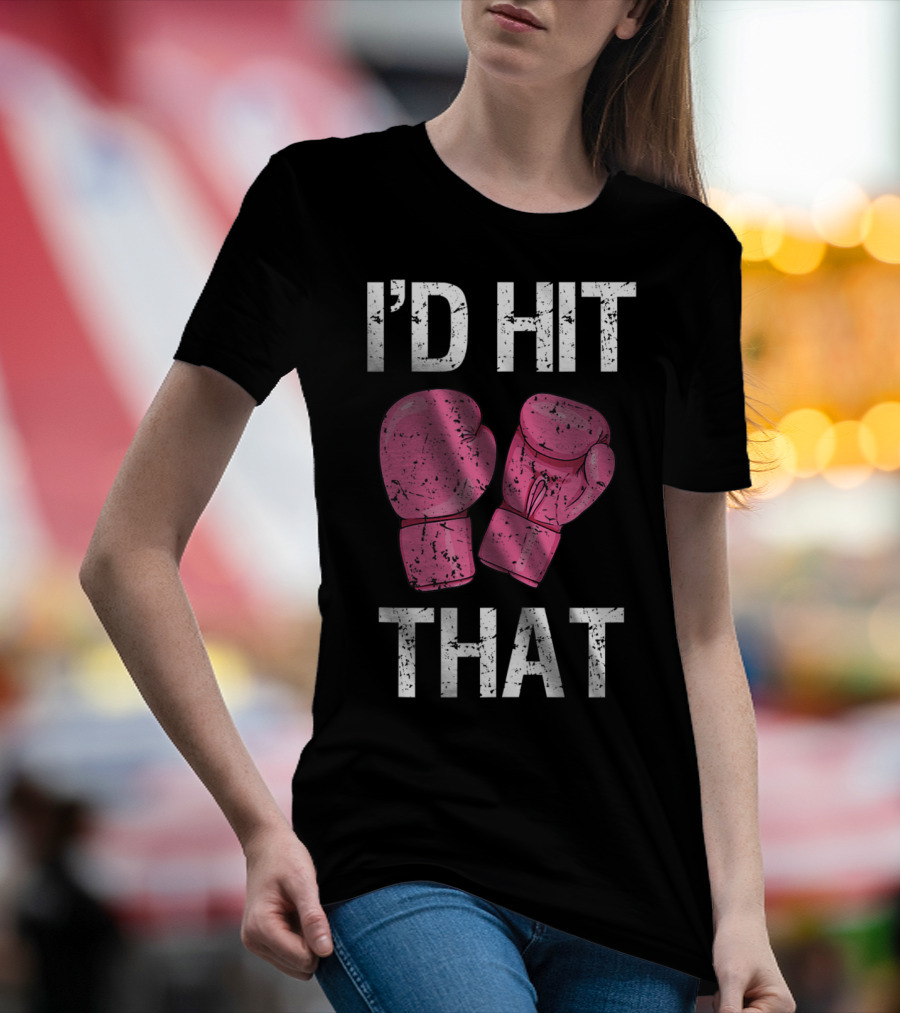 I'D Hit That Funny Kickboxing Boxing Women's Class Pink Gloves T-Shirt