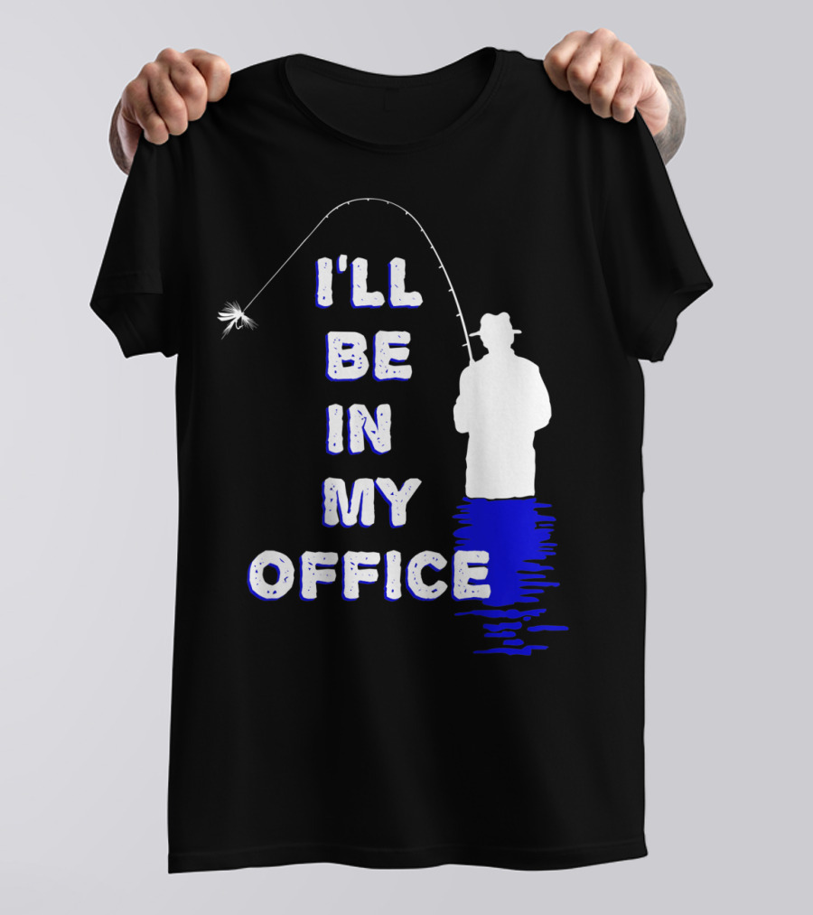 I'll Be In My Office Funny Fly Fishing With Silhouette And Rod T-Shirt